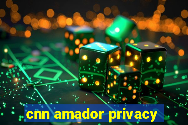 cnn amador privacy